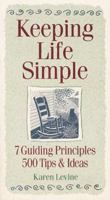 Keeping Life Simple: 7 Guiding Principles, 500 Tips & Ideas 0882669435 Book Cover
