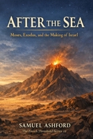 After the Sea: Moses, Exodus, and the Making of Israel (The Enoch Threshold Series) B0GS26YW5H Book Cover