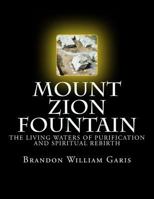 Mount Zion Fountain - B&w: The Living Waters of Purification and Spiritual Rebirth 1539186741 Book Cover