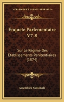 Enquete Parlementaire V7-8: Sur Le Regime Des Etablissements Penitentiaires (1874) 1160089299 Book Cover