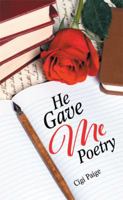 He Gave Me Poetry 1514472708 Book Cover