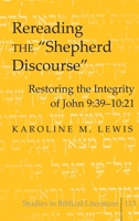 Rereading the "Shepherd Discourse": Restoring the Integrity of John 9:39-10:21 (Studies in Biblical Literature) 1433101904 Book Cover