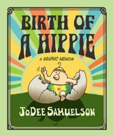 Birth of a Hippie: A Graphic Memoir (The Chronicles of a Back-to-the-Lander, 1) 1998129497 Book Cover