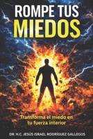 ROMPE TUS MIEDOS: LA CIENCIA DE TRANSFORMAR EL MIEDO EN FUERZA INTERIOR (Spanish Edition) B0GJLGGJBB Book Cover