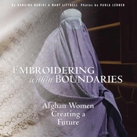 Embroidering Within Boundaries: Afghan Women Creating a Future 0998452300 Book Cover