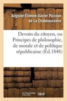 Devoirs Du Citoyen, Ou Principes de Philosophie, de Morale Et de Politique Républicaine 2013697821 Book Cover
