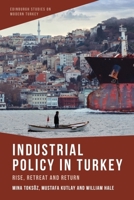Industrial Policy in Turkey: Rise, Retreat and Return 1399510150 Book Cover