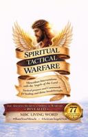 SPIRITUAL TACTICAL WARFARE: Miraculous Interventions with the Angels of the Lord - Tactical Prayers and Commands for Healing, and Divine Breakthroughs B0H9XY2PZX Book Cover