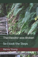 The Elevator was Broken: So I took the Steps 1694546551 Book Cover
