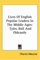 The Lives of English Popular Leaders in the Middle Ages: Tyler, Ball and Oldcastle 1417971304 Book Cover