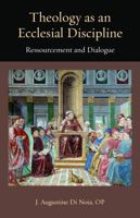Theology as an Ecclesial Discipline: Ressourcement and Dialogue 0813237904 Book Cover