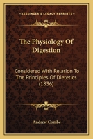The Physiology of Digestion: Considered With Relation to the Principles of Dietetics 1018843035 Book Cover