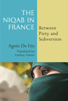 The Niqab in France: Between Piety and Subversion 1531504647 Book Cover