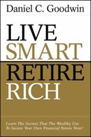 Live Smart-Retire Rich: Smarter Ways to Become Wealthy 0615339530 Book Cover