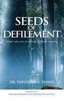 Seeds of Defilement: What Are You Planting In Your Garden 0578569493 Book Cover