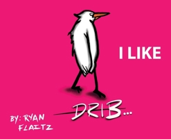Drib...I Like 1917336136 Book Cover
