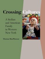 Crossing Cultures: A Sicilian and American Family in Western New York 1942341334 Book Cover