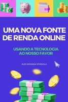 Uma Nova Fonte de Renda Online: Usando a Tecnologia Ao Nosso Favor B0CPWHHVQH Book Cover