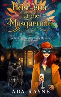 Heist-eria at the Masquerade (FAYE CONSTANTINE COZY MYSTERIES) B0CMSPZBHC Book Cover