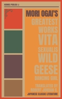 Mori Ogai's Greatest Works - The Wild Geese, Dancing Girl, Vita Sexualis - Hermes Publica's Modern Translation - Cover Illustrated by Robert Jordan G.: (Hermes Publica Classics) B0GT8VTF3Q Book Cover