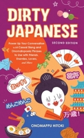 Dirty Japanese, Second Edition: Power Up Your Conversation with Casual Slang and Onomatopoeia Phrases to Use with Friends, Enemies, Lovers, and More (Dirty Language Books) 1646047907 Book Cover