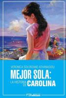 Mejor Sola: La Historia de Carolina 1537035169 Book Cover
