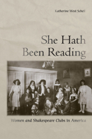 She Hath Been Reading: Women and Shakespeare Clubs in America 080145042X Book Cover
