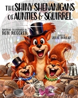 The Shiny Shenanigans of Aunties and Squirrel B09C3FL294 Book Cover