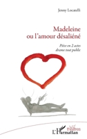 Madeleine ou l'amour désaliéné: Pièce en 2 actes drame tout public (Théâtres) (French Edition) 2343224552 Book Cover