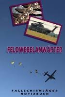 Feldwebelanwärter Fallschirmjäger Notizbuch: Perfekt für Soldaten mit dem Dienstgrad: Feldwebelanwärter. 120 freie Seiten für deine Notizen und ... Notizbuch oder als Abschieds (German Edition) 1697831435 Book Cover