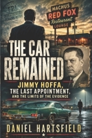 THE CAR REMAINED: Jimmy Hoffa, the Last Appointment, and the Limits of the Evidence B0H69MGC2W Book Cover