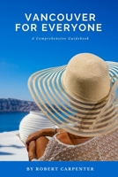 Vancouver for everyone: A city that invites self-discovery and adventure B0BW2JDG8K Book Cover