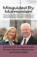 Misguided by Mormonism: Conversations with Former Mormon Bishop Lee and Kathy Baker Discussing the Differences Between Mormonism and Biblical Christianity 1719114501 Book Cover