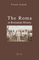 The Roma in Romanian History 9639241849 Book Cover