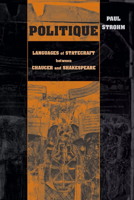 Politique: Languages of Statecraft Between Chaucer and Shakespeare (The Conway Lectures in Medieval Studies) 0268041148 Book Cover