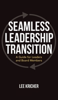 Seamless Leadership Transition: A Guide for Leaders and Board Members 1662881401 Book Cover