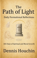 The Path of Light: Daily Formational Reflections: 365 Days of Spiritual and Moral Growth 1971534129 Book Cover