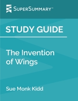 Study Guide: The Invention of Wings by Sue Monk Kidd (SuperSummary) 1090791992 Book Cover