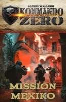 Kommando Zero Band 3: Mission Mexiko (German Edition) 3964035637 Book Cover