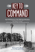 Key to Command: The WWII Journey of the 50th Signal Battalion from Iceland to Germany with Exercise Tiger, D-Day, The Bulge, and Nordhousen Along the Way 1643073303 Book Cover