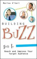Building Buzz: How To Reach And Impress Your Target Audience 1564147797 Book Cover