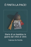 È Finita La Pace!: Diario di un bambino in guerra dal 1940 al 1945 B0917DWBVJ Book Cover