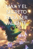 MAX Y EL SECRETO PARA SER VALIENTE. (Spanish Edition) B0DPVHRW5T Book Cover