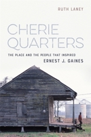 Cherie Quarters: The Place and the People That Inspired Ernest J. Gaines 0807178020 Book Cover