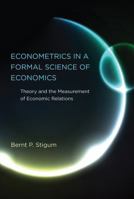 Econometrics in a Formal Science of Economics: Theory and the Measurement of Economic Relations 0262028581 Book Cover