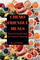 Chemo Friendly Meals: Nourishing Recipes for Cancer Patients B0BSJ77DY2 Book Cover
