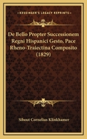 De Bello Propter Successionem Regni Hispanici Gesto, Pace Rheno-Traiectina Composito (1829) 1247042839 Book Cover