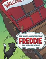 The Many Adventures of Freddie the Circus Mouse 1480811785 Book Cover