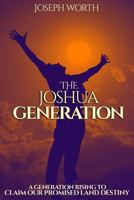 The Joshua Generation: A Generation Rising to Claim Our Promised Land Destiny 1546642706 Book Cover