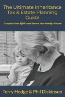 The Ultimate Inheritance Tax & Estate Planning Guide: Structure Your Affairs and Secure Your Family’s Future B0DWKGMCRY Book Cover
